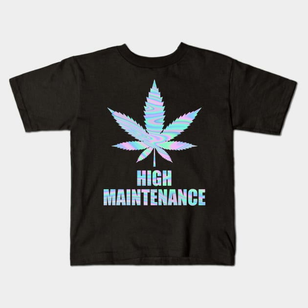 Weed Cannabis High Maintenance Shirt Kids T-Shirt by Kelley Clothing